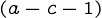 {(a-c-1)}