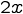 {2x}