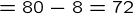 {= 80-8=72}