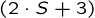 {(2 \cdot S + 3)}