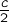 {\frac{c}{2}}