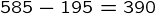 {585-195=390}