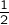 {\frac{1}{2}}