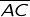 {\overline{AC}}