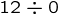 {12\div0}