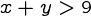 {x+y>9}