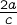 {\frac{2a}{c}}