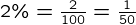 {2\%=\frac{2}{100}=\frac{1}{50}}