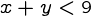 {x+y<9}