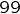 {99}