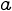 {a}