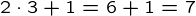 {2 \cdot 3+1=6+1=7}