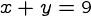 {x+y=9}