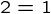 {2=1}