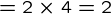 {= 2\times4=2}