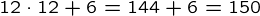 {12 \cdot 12+6=144+6=150}