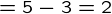 {= 5-3=2}