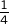 {\frac{1}{4}}