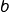 {b}