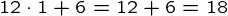 {12 \cdot 1+6=12+6=18}